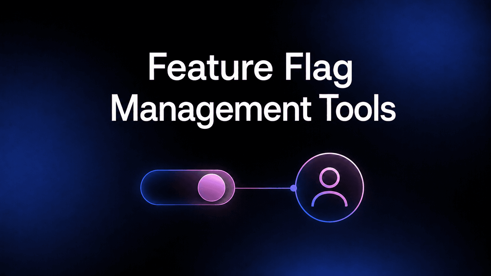 6 Best Feature Flag Management Tools in 2026